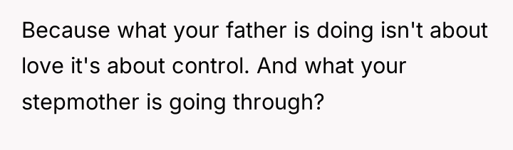 Because what your father is doing isn't about love it's...