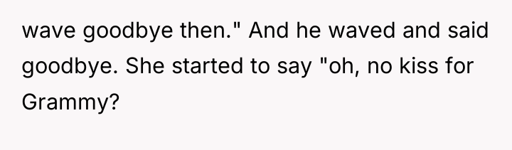 wave goodbye then." And he waved and said goodbye. She...