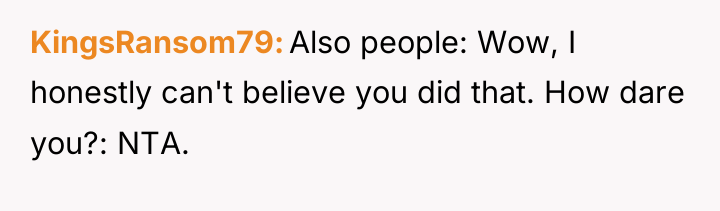 KingsRansom79 Also people: Wow, I honestly can't believe you did...