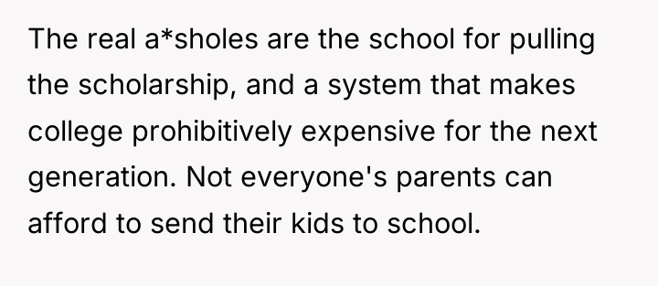 The real a*sholes are the school for pulling the scholarship,...