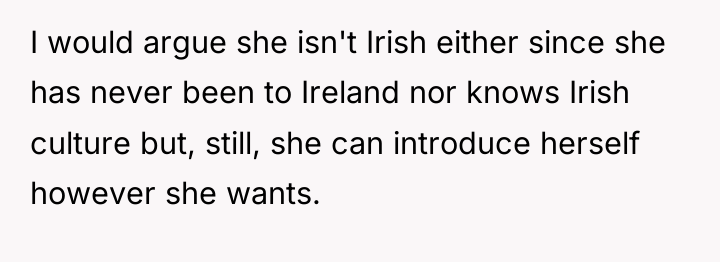 I would argue she isn't Irish either since she has...