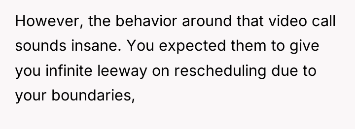However, the behavior around that video call sounds insane. You...