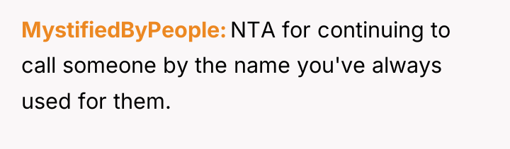 MystifiedByPeople NTA for continuing to call someone by the name...