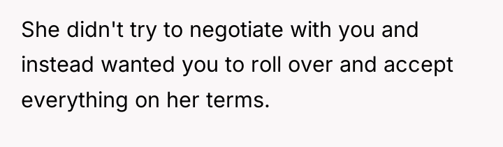 She didn't try to negotiate with you and instead wanted...