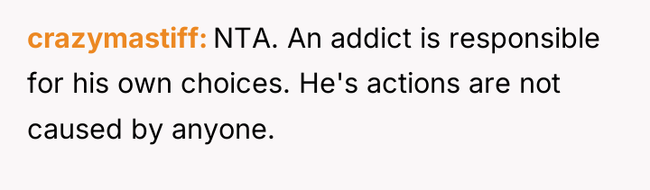 crazymastiff NTA. An addict is responsible for his own choices....