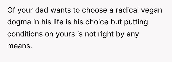 Of your dad wants to choose a radical vegan dogma...