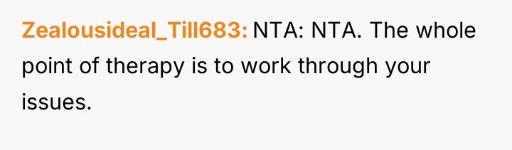 Zealousideal_Till683 NTA: NTA. The whole point of therapy is to...
