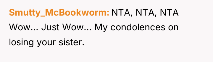 Smutty_McBookworm NTA, NTA, NTA Wow... Just Wow... My condolences on...