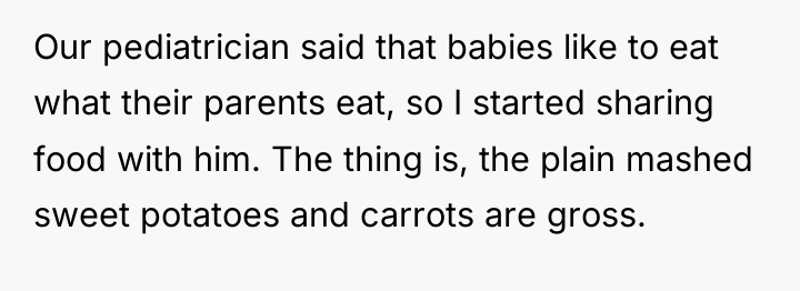 Our pediatrician said that babies like to eat what their...