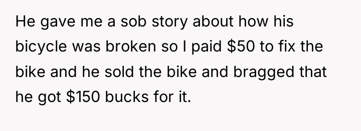 He gave me a sob story about how his bicycle...