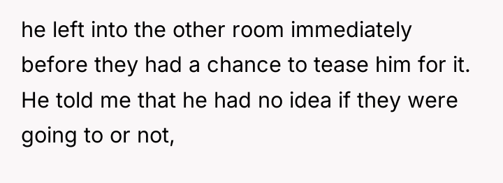 he left into the other room immediately before they had...