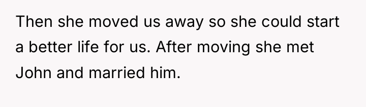 Then she moved us away so she could start a...
