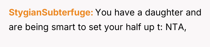 StygianSubterfuge You have a daughter and are being smart to...