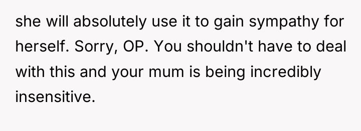 she will absolutely use it to gain sympathy for herself....