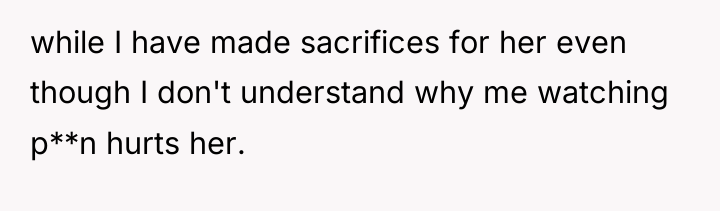while I have made sacrifices for her even though I...
