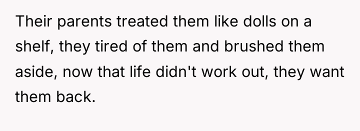 Their parents treated them like dolls on a shelf, they...