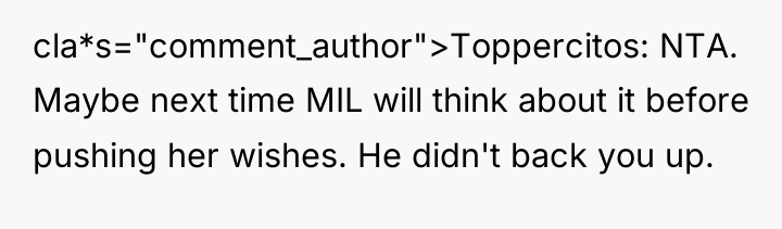 cla*s="comment_author">Toppercitos: NTA. Maybe next time MIL will think about it...