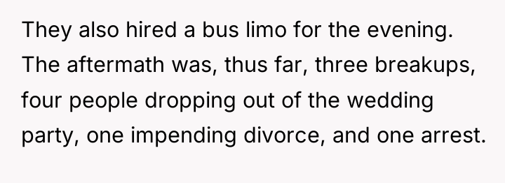 They also hired a bus limo for the evening. The...