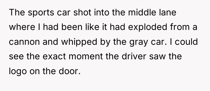 The sports car shot into the middle lane where I...