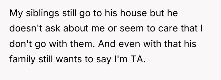 My siblings still go to his house but he doesn't...