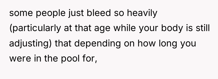 some people just bleed so heavily (particularly at that age...