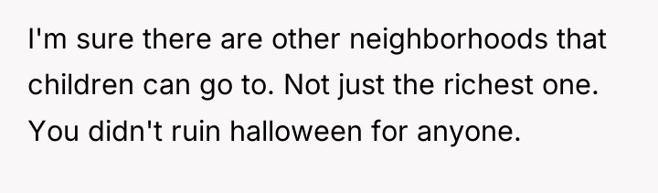 I'm sure there are other neighborhoods that children can go...