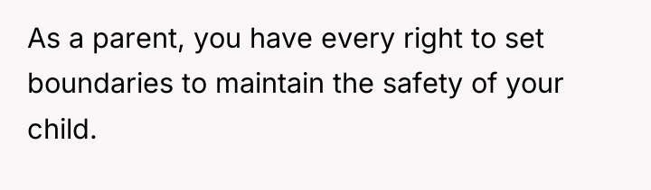 As a parent, you have every right to set boundaries...