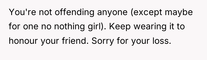 You're not offending anyone (except maybe for one no nothing...