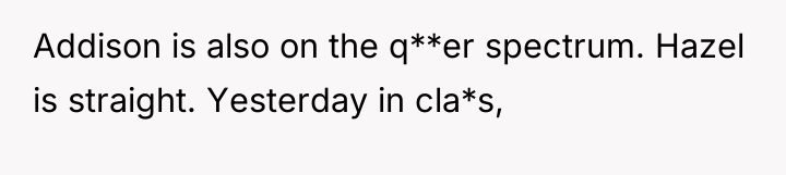 Addison is also on the q**er spectrum. Hazel is straight....