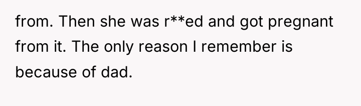 from. Then she was r**ed and got pregnant from it....