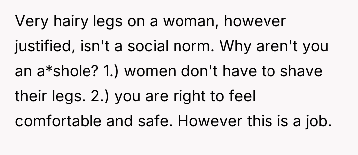Very hairy legs on a woman, however justified, isn't a...