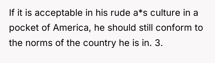 If it is acceptable in his rude a*s culture in...