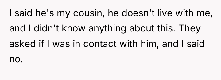 I said he's my cousin, he doesn't live with me,...