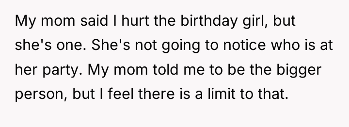 My mom said I hurt the birthday girl, but she's...