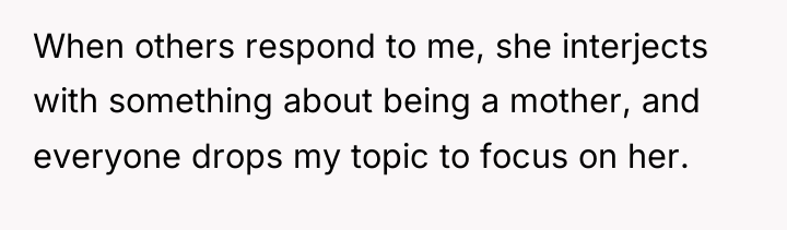 When others respond to me, she interjects with something about...