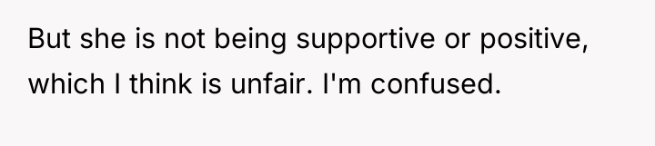 But she is not being supportive or positive, which I...