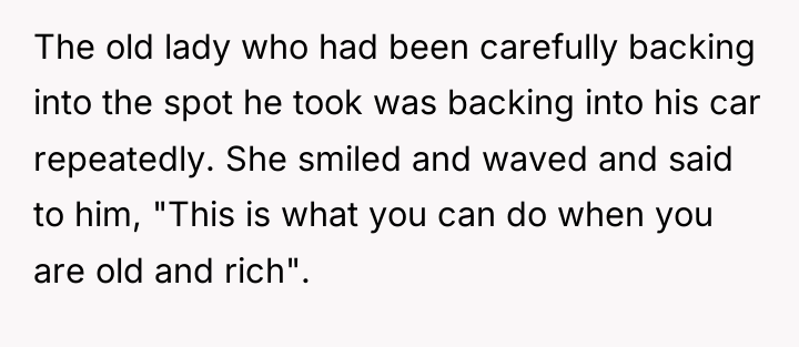The old lady who had been carefully backing into the...
