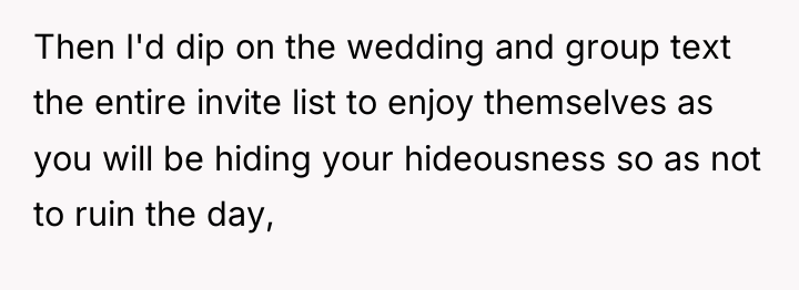Then I'd dip on the wedding and group text the...
