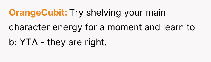 OrangeCubit Try shelving your main character energy for a moment...