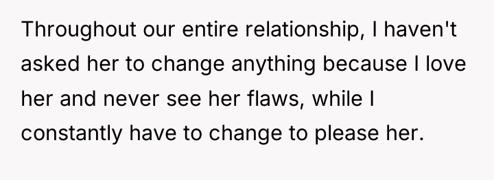 Throughout our entire relationship, I haven't asked her to change...