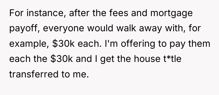 For instance, after the fees and mortgage payoff, everyone would...