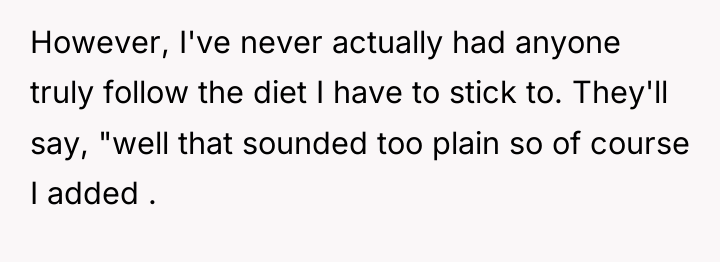 However, I've never actually had anyone truly follow the diet...
