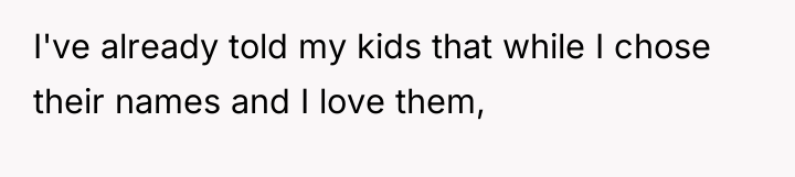 I've already told my kids that while I chose their...