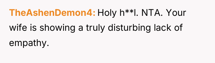TheAshenDemon4 Holy h**l. NTA. Your wife is showing a truly...