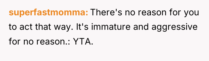 superfastmomma There's no reason for you to act that way....