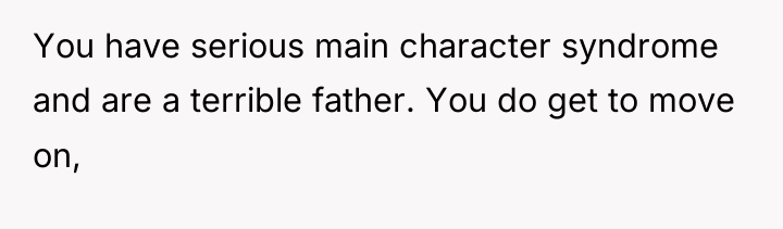 You have serious main character syndrome and are a terrible...