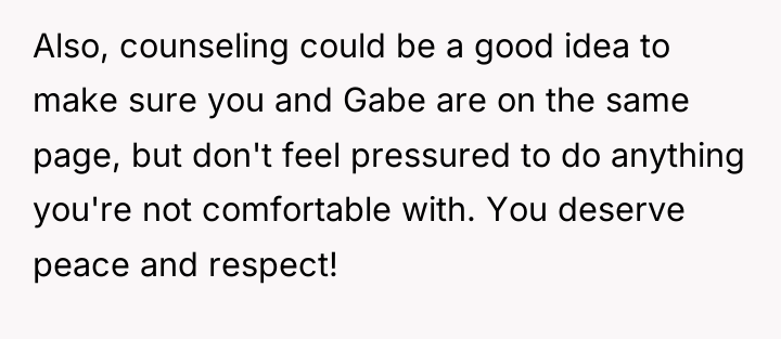 Also, counseling could be a good idea to make sure...