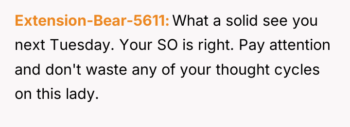 Extension-Bear-5611 What a solid see you next Tuesday. Your SO...