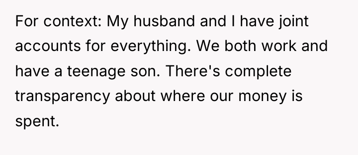 For context: My husband and I have joint accounts for...