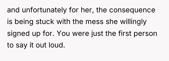 and unfortunately for her, the consequence is being stuck with...
